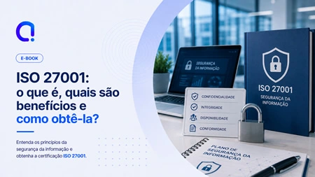 ISO 27001: o que é, quais são benefícios e como obtê-la?