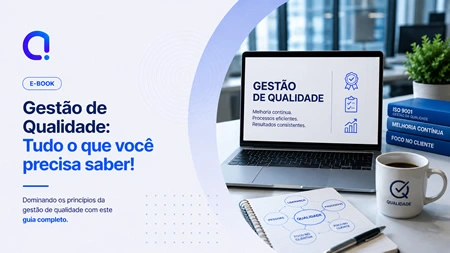 Gestão de Qualidade: Tudo o que você precisa saber!