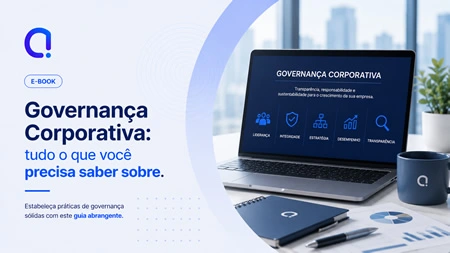Governança Corporativa: tudo o que você precisa saber sobre.