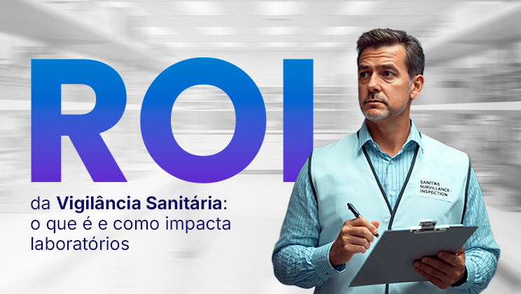 CAPA_ROI_744X420 ROI da Vigilância Sanitária e o impacto das inspeções em laboratórios clínicos
